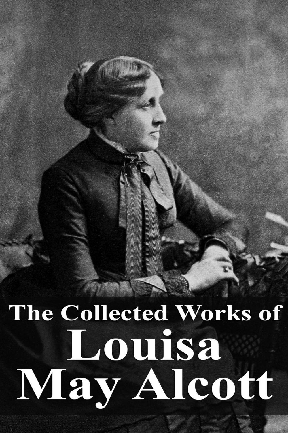 Big bigCover of The Collected Works of Louisa May Alcott