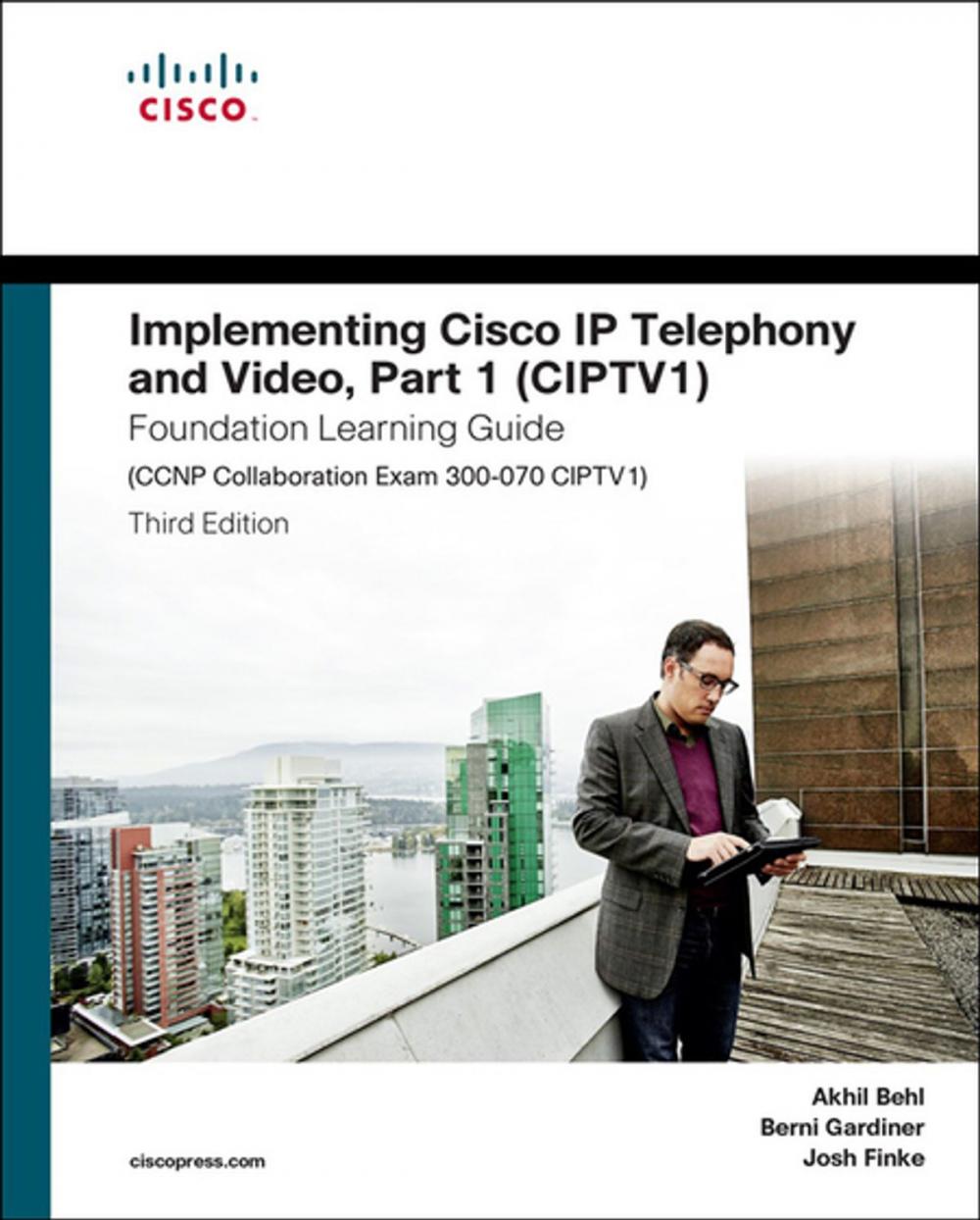 Big bigCover of Implementing Cisco IP Telephony and Video, Part 1 (CIPTV1) Foundation Learning Guide (CCNP Collaboration Exam 300-070 CIPTV1)