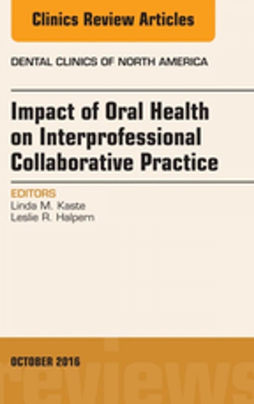 Big bigCover of Impact of Oral Health on Interprofessional Collaborative Practice, An Issue of Dental Clinics of North America, E-Book