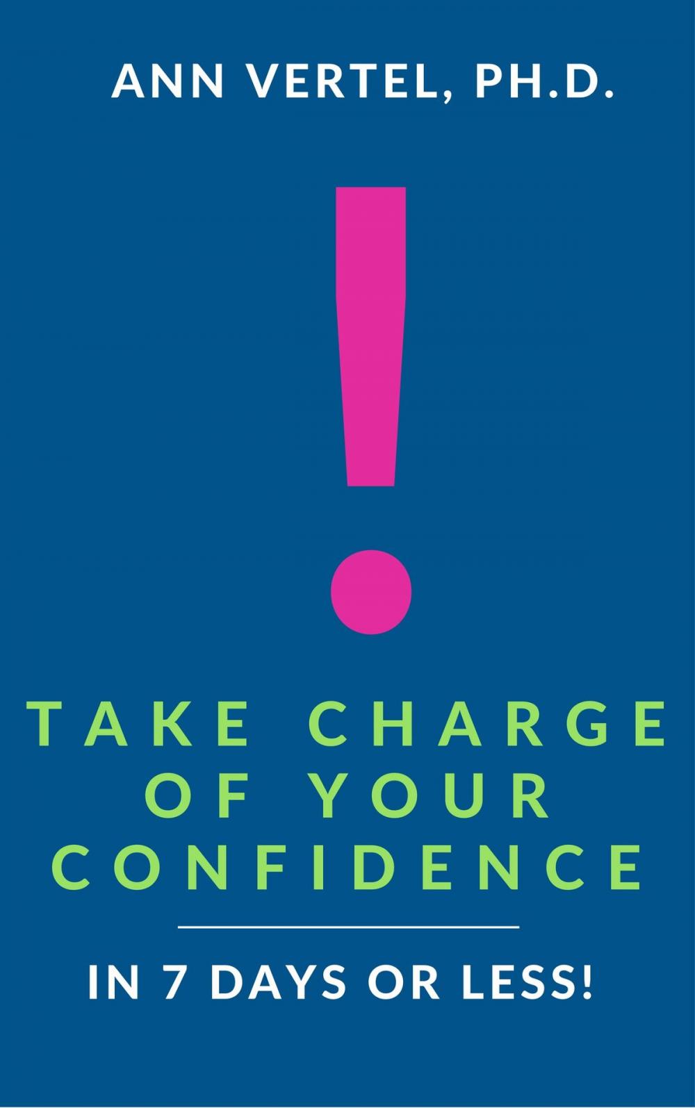 Big bigCover of Take Charge of Your Confidence in 7 Days or Less!