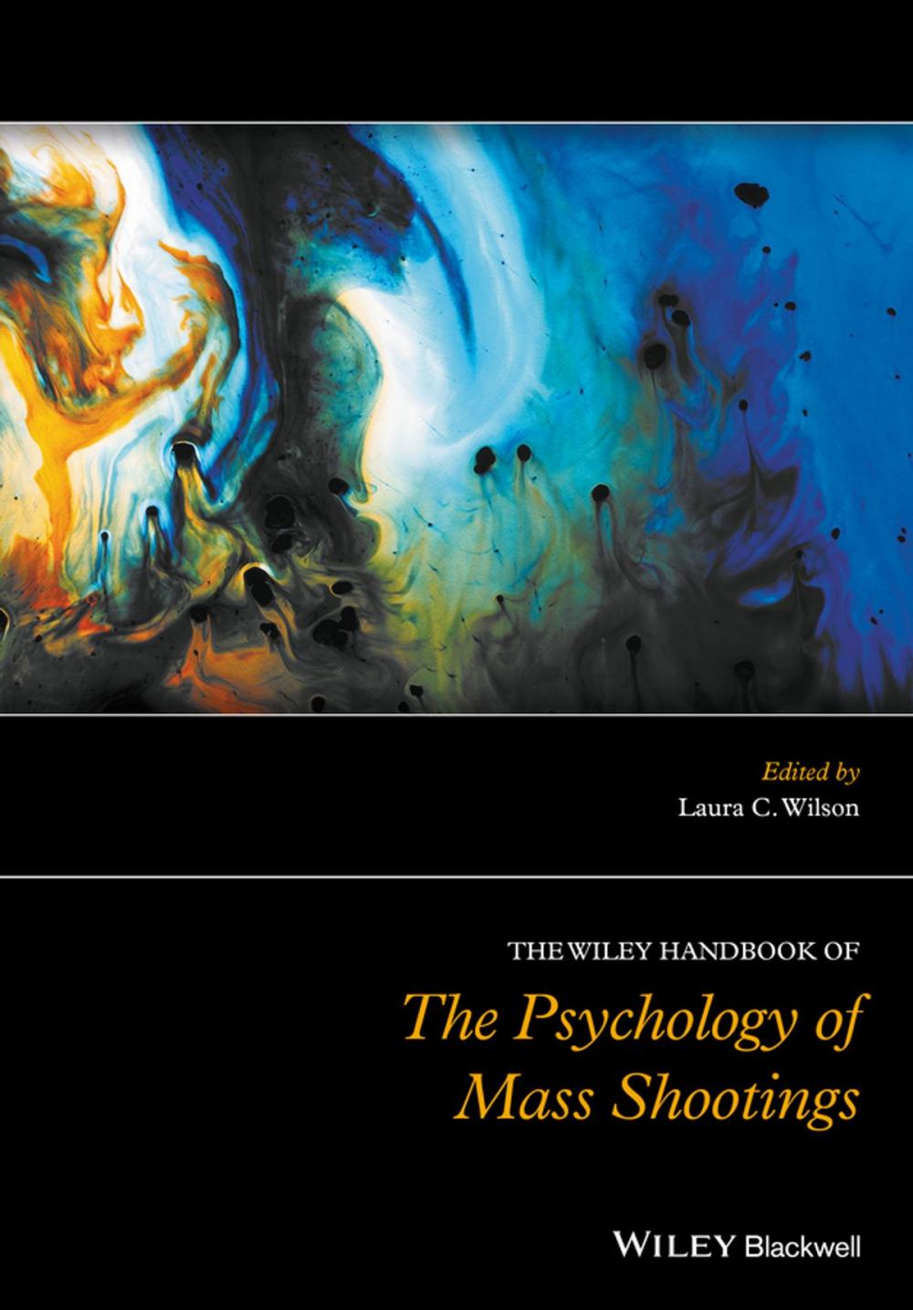 Big bigCover of The Wiley Handbook of the Psychology of Mass Shootings