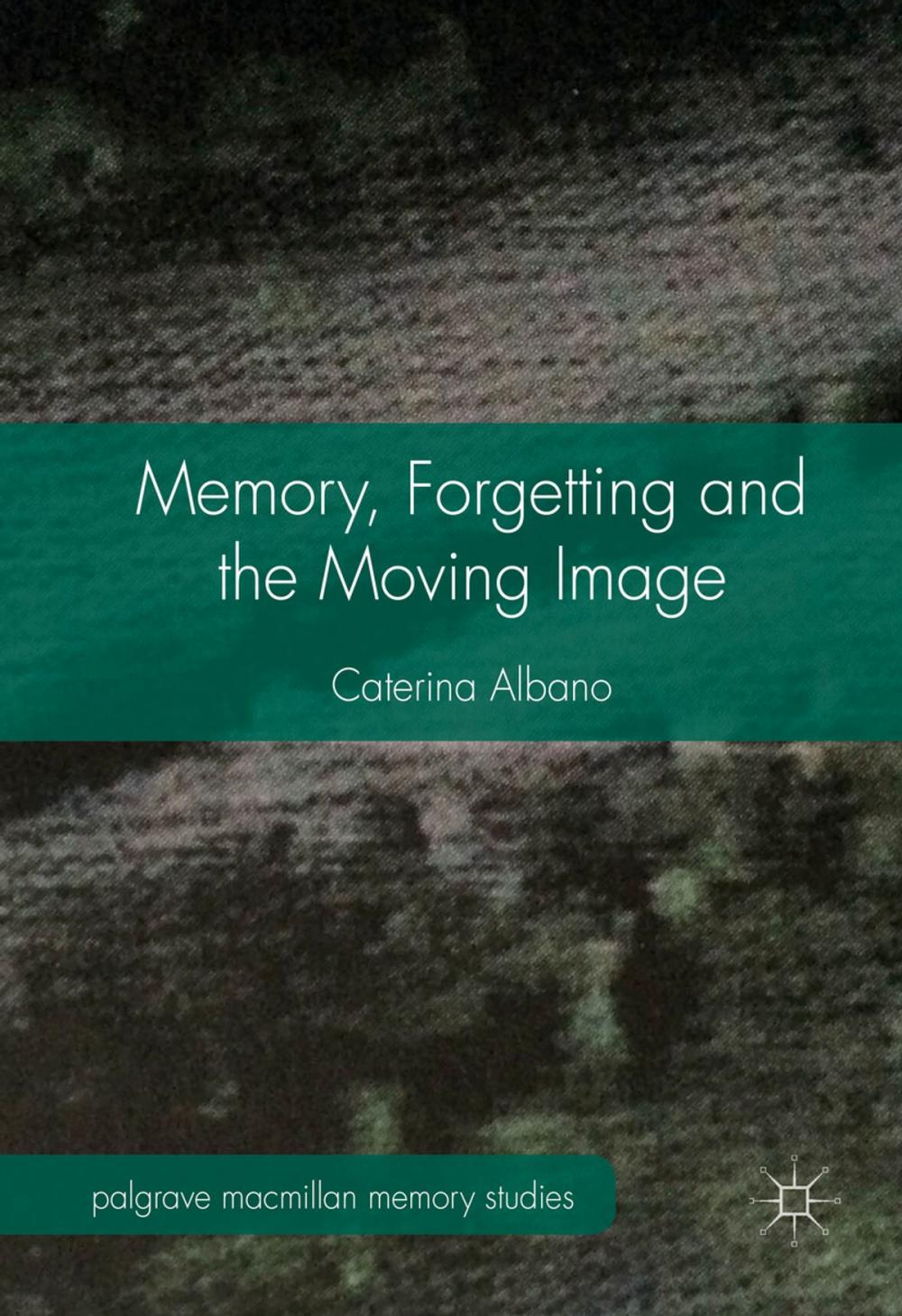 Big bigCover of Memory, Forgetting and the Moving Image