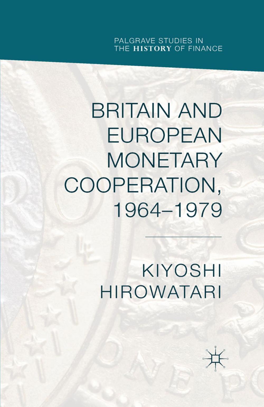 Big bigCover of Britain and European Monetary Cooperation, 1964-1979