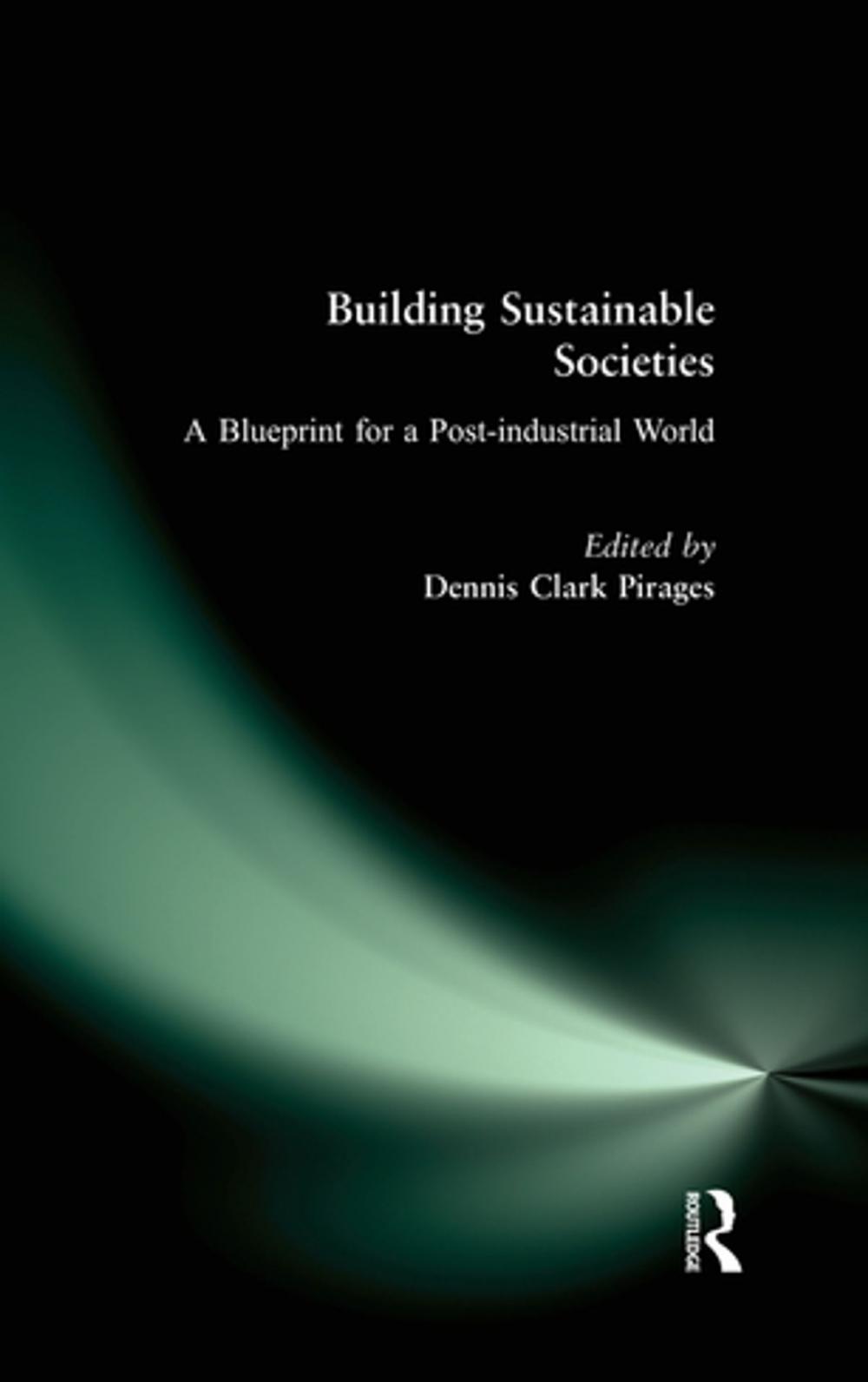 Big bigCover of Building Sustainable Societies: A Blueprint for a Post-industrial World