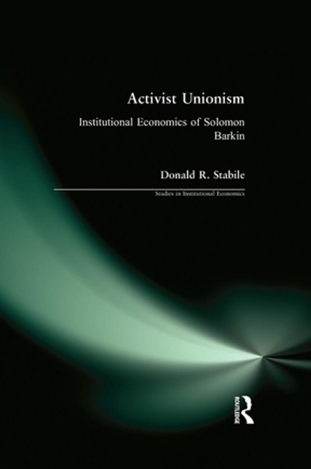 Big bigCover of Activist Unionism: Institutional Economics of Solomon Barkin