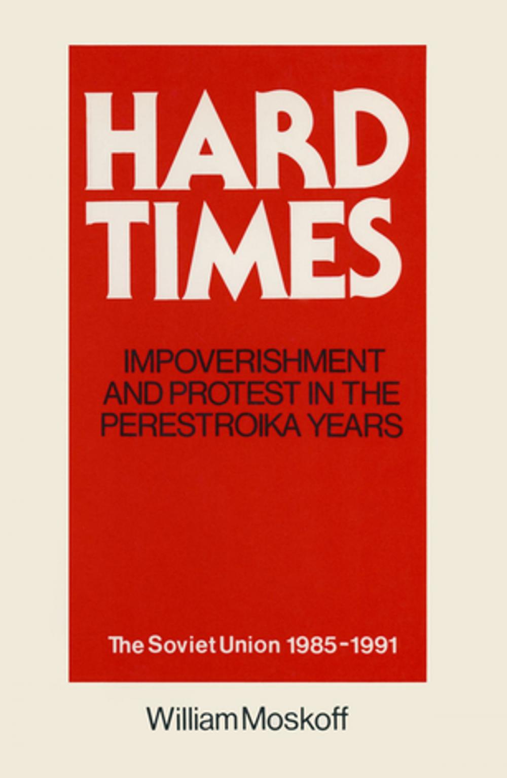 Big bigCover of Hard Times: Impoverishment and Protest in the Perestroika Years - Soviet Union, 1985-91