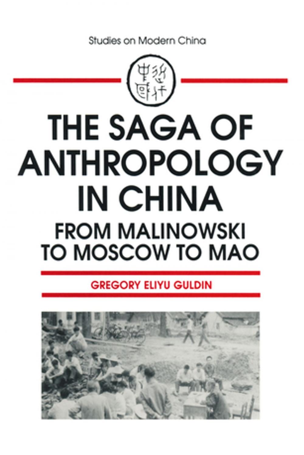 Big bigCover of The Saga of Anthropology in China: From Malinowski to Moscow to Mao