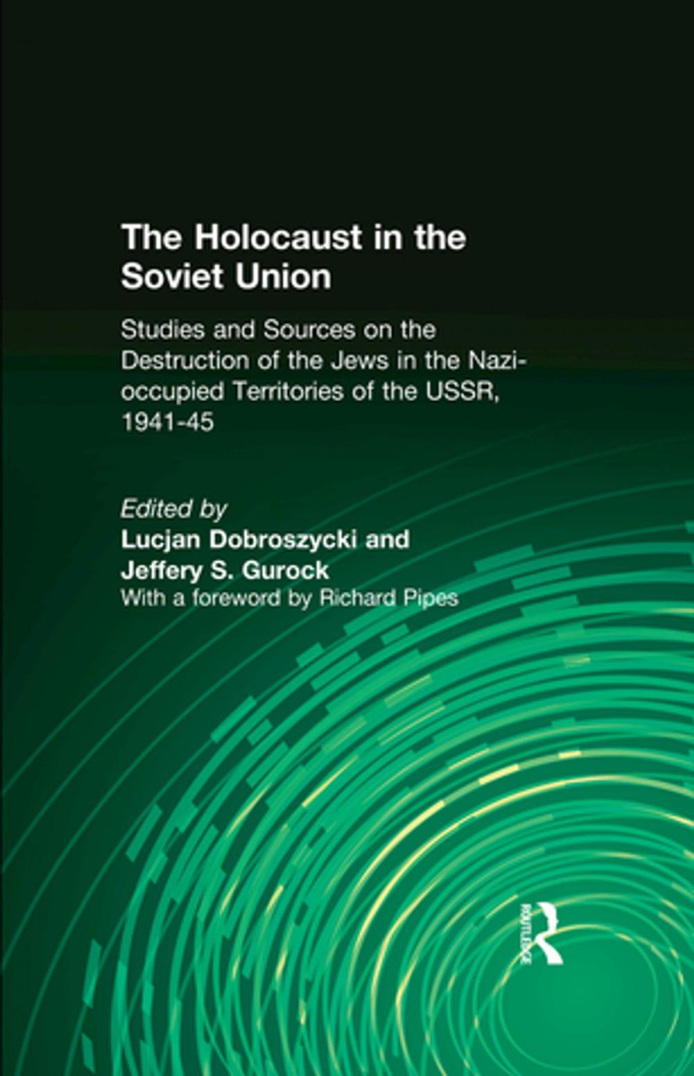 Big bigCover of The Holocaust in the Soviet Union: Studies and Sources on the Destruction of the Jews in the Nazi-occupied Territories of the USSR, 1941-45