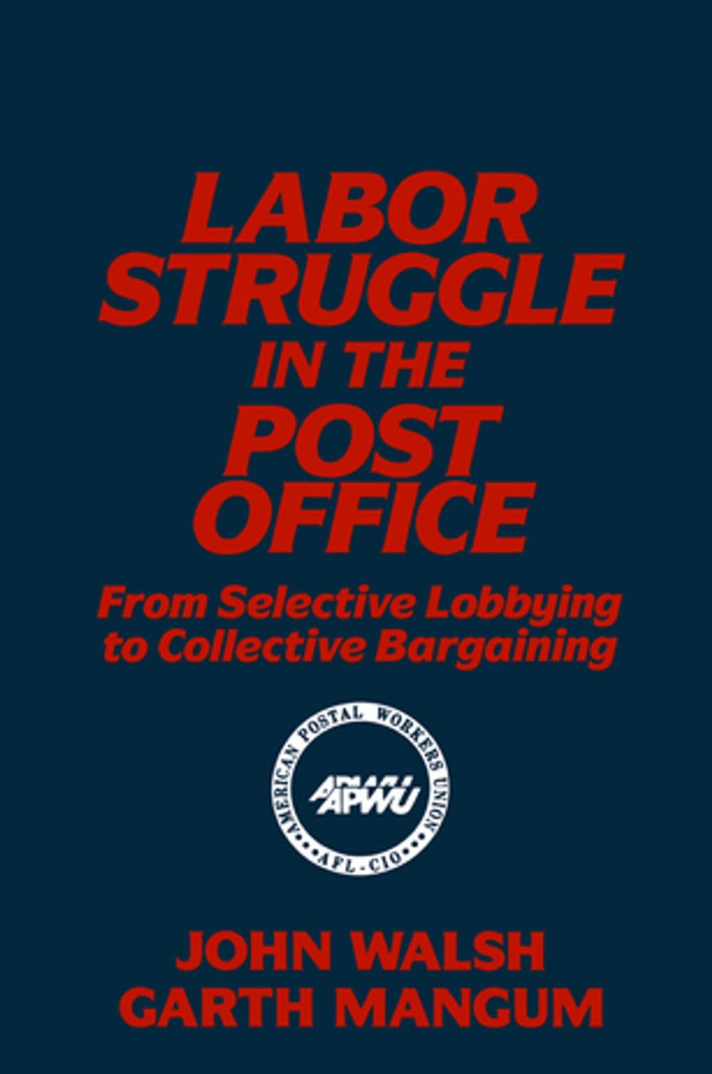 Big bigCover of Labor Struggle in the Post Office: From Selective Lobbying to Collective Bargaining