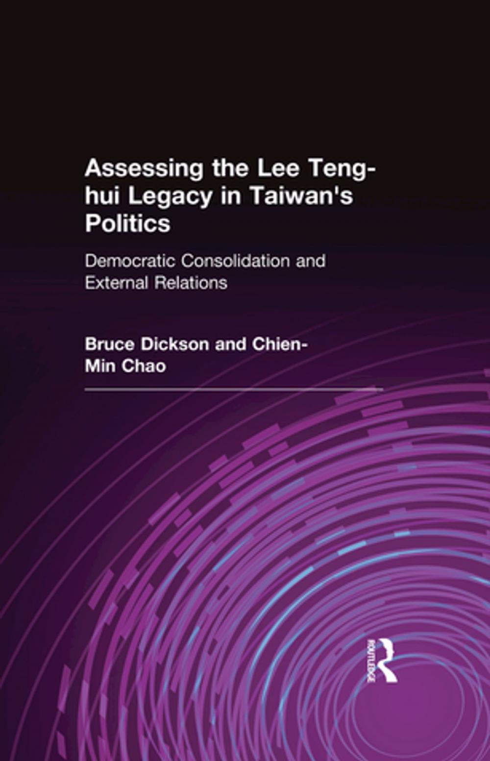 Big bigCover of Assessing the Lee Teng-hui Legacy in Taiwan's Politics: Democratic Consolidation and External Relations