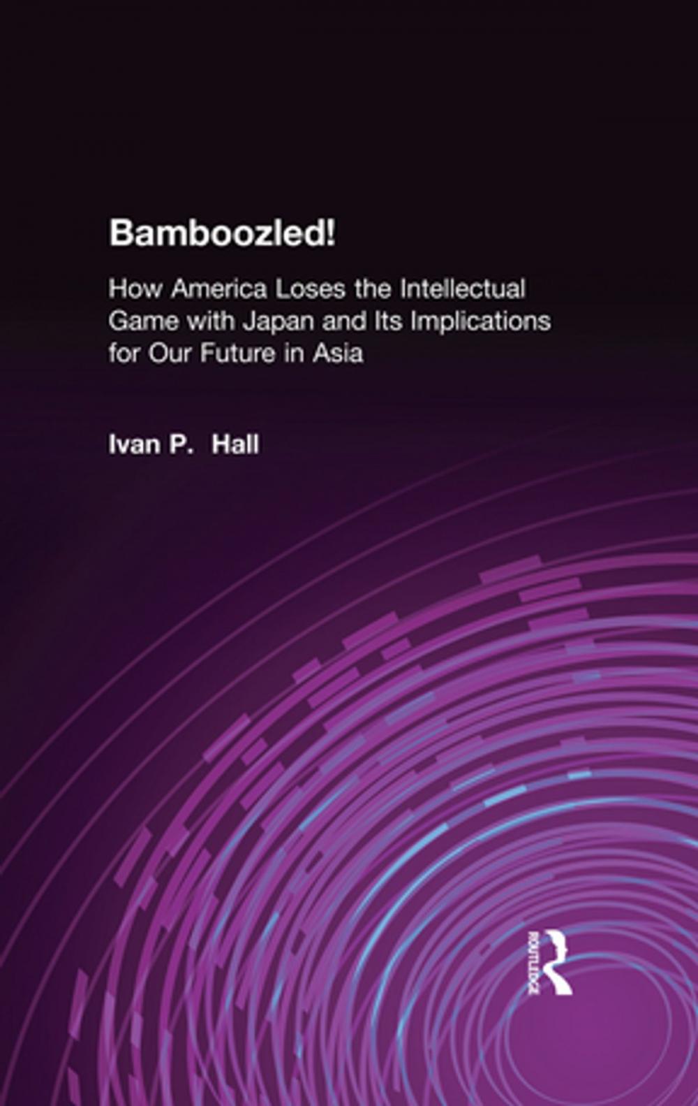 Big bigCover of Bamboozled!: How America Loses the Intellectual Game with Japan and Its Implications for Our Future in Asia