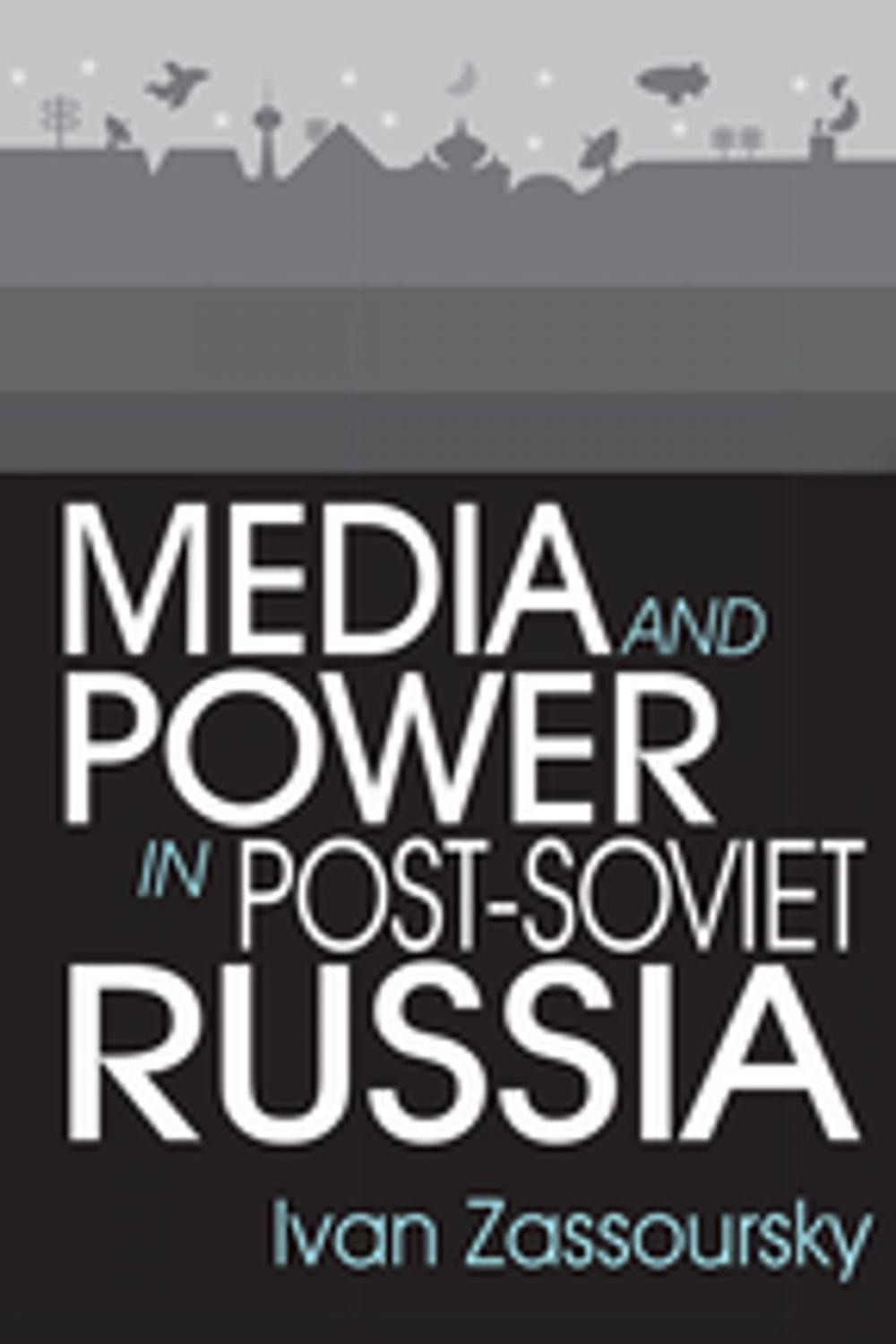 Big bigCover of Media and Power in Post-Soviet Russia