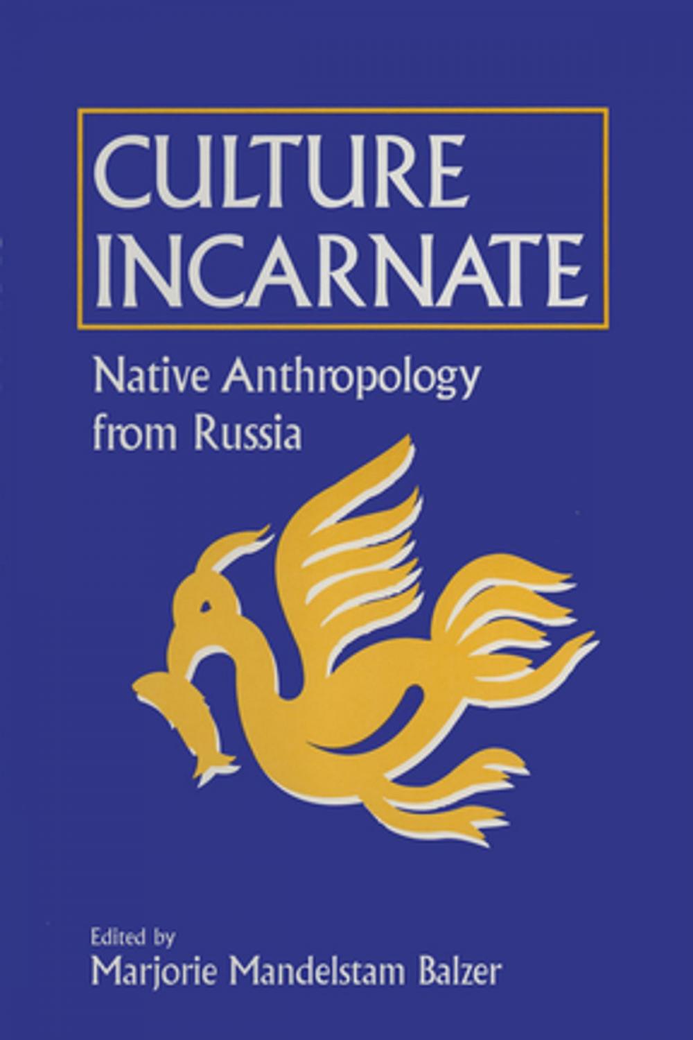 Big bigCover of Culture Incarnate: Native Anthropology from Russia