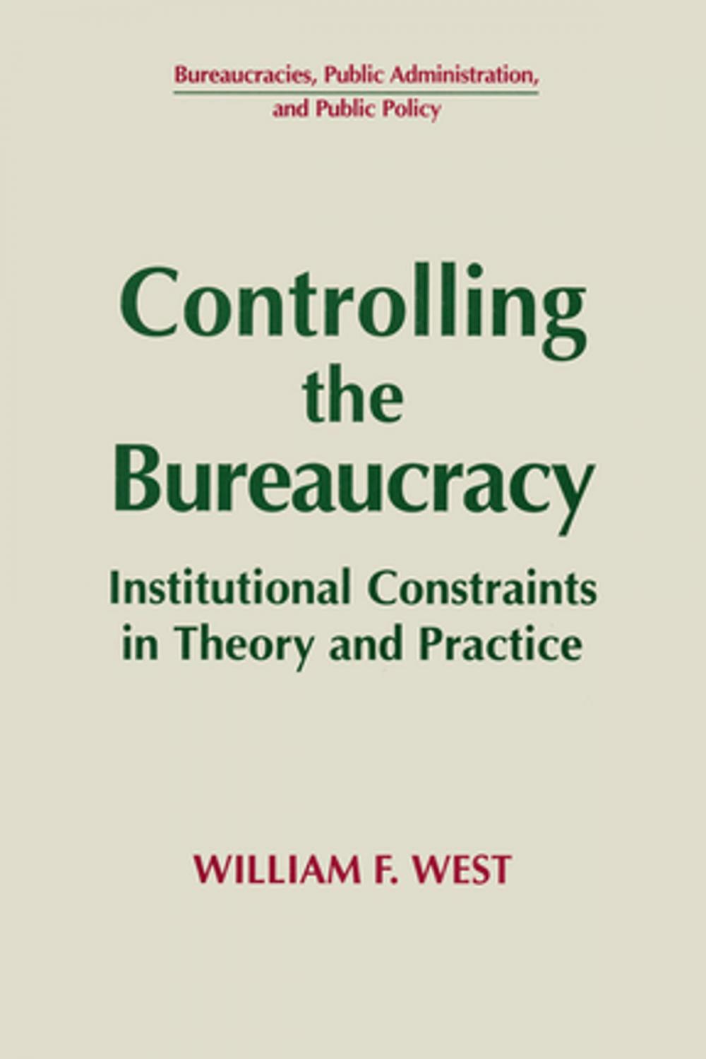 Big bigCover of Controlling the Bureaucracy: Institutional Constraints in Theory and Practice