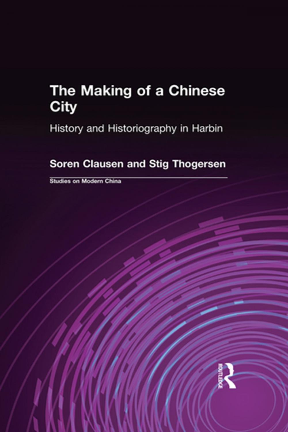 Big bigCover of The Making of a Chinese City: History and Historiography in Harbin