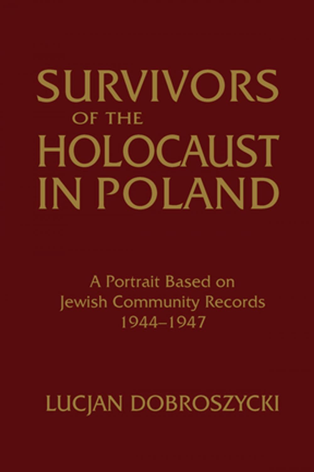 Big bigCover of Survivors of the Holocaust in Poland: A Portrait Based on Jewish Community Records, 1944-47