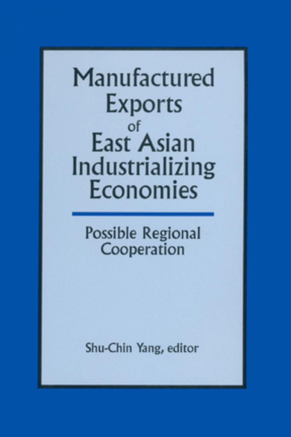 Big bigCover of Manufactured Exports of East Asian Industrializing Economies and Possible Regional Cooperation