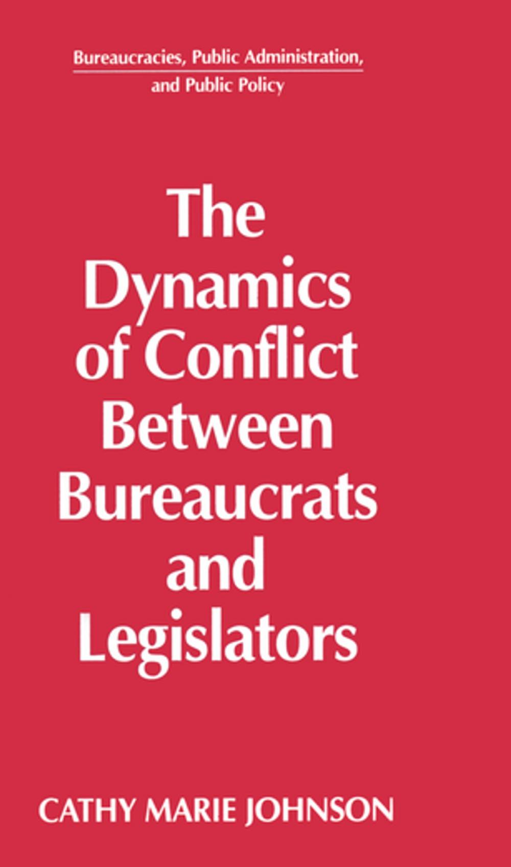 Big bigCover of The Dynamics of Conflict Between Bureaucrats and Legislators