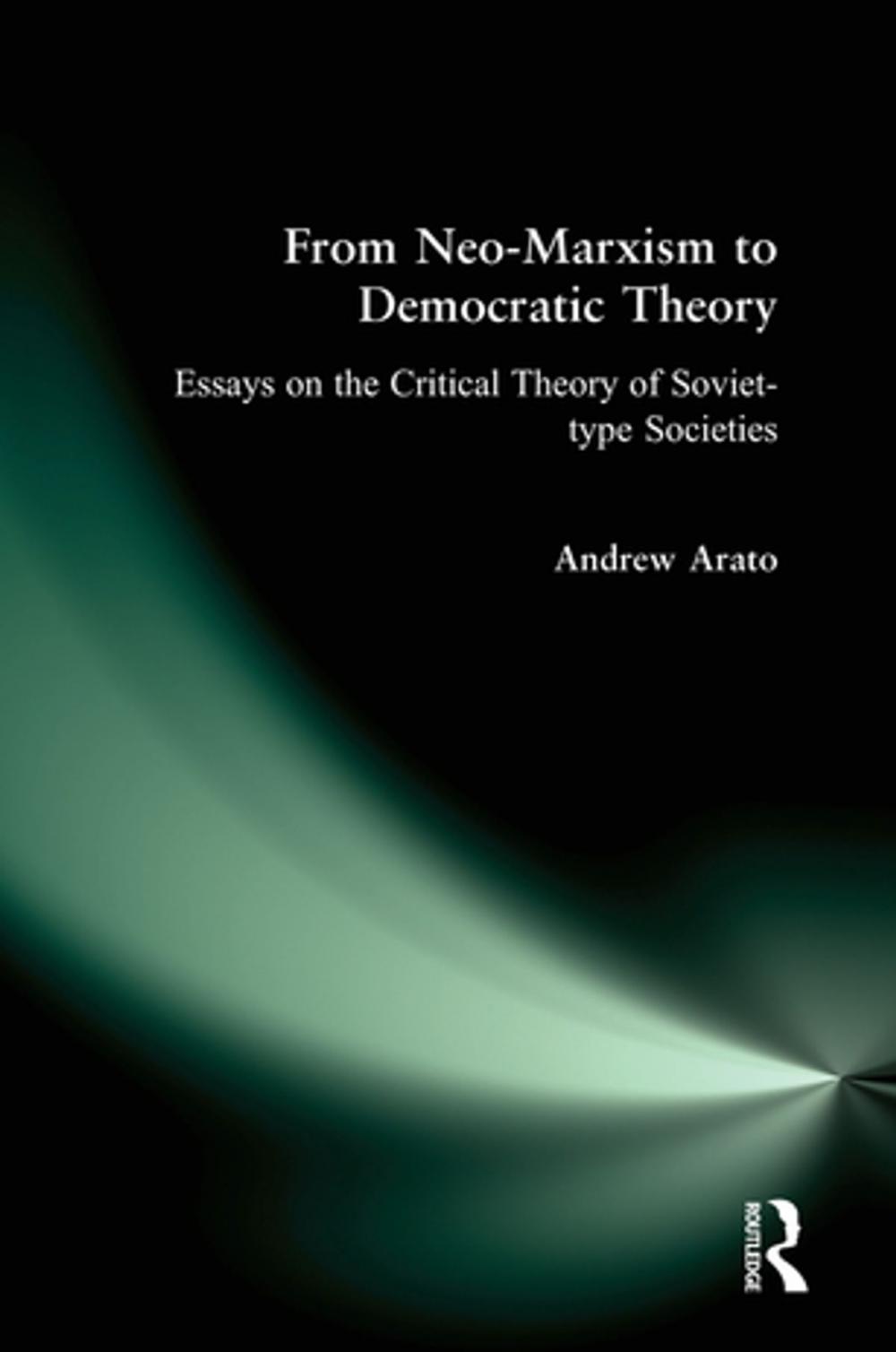 Big bigCover of From Neo-Marxism to Democratic Theory: Essays on the Critical Theory of Soviet-type Societies