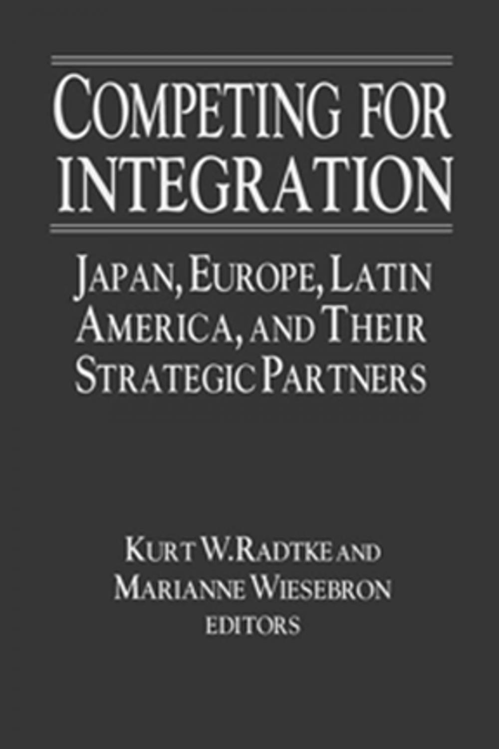 Big bigCover of Competing for Integration: Japan, Europe, Latin America and Their Strategic Partners