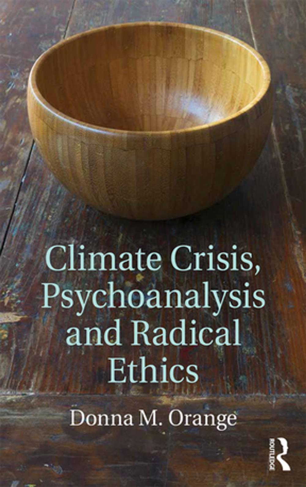 Big bigCover of Climate Crisis, Psychoanalysis, and Radical Ethics