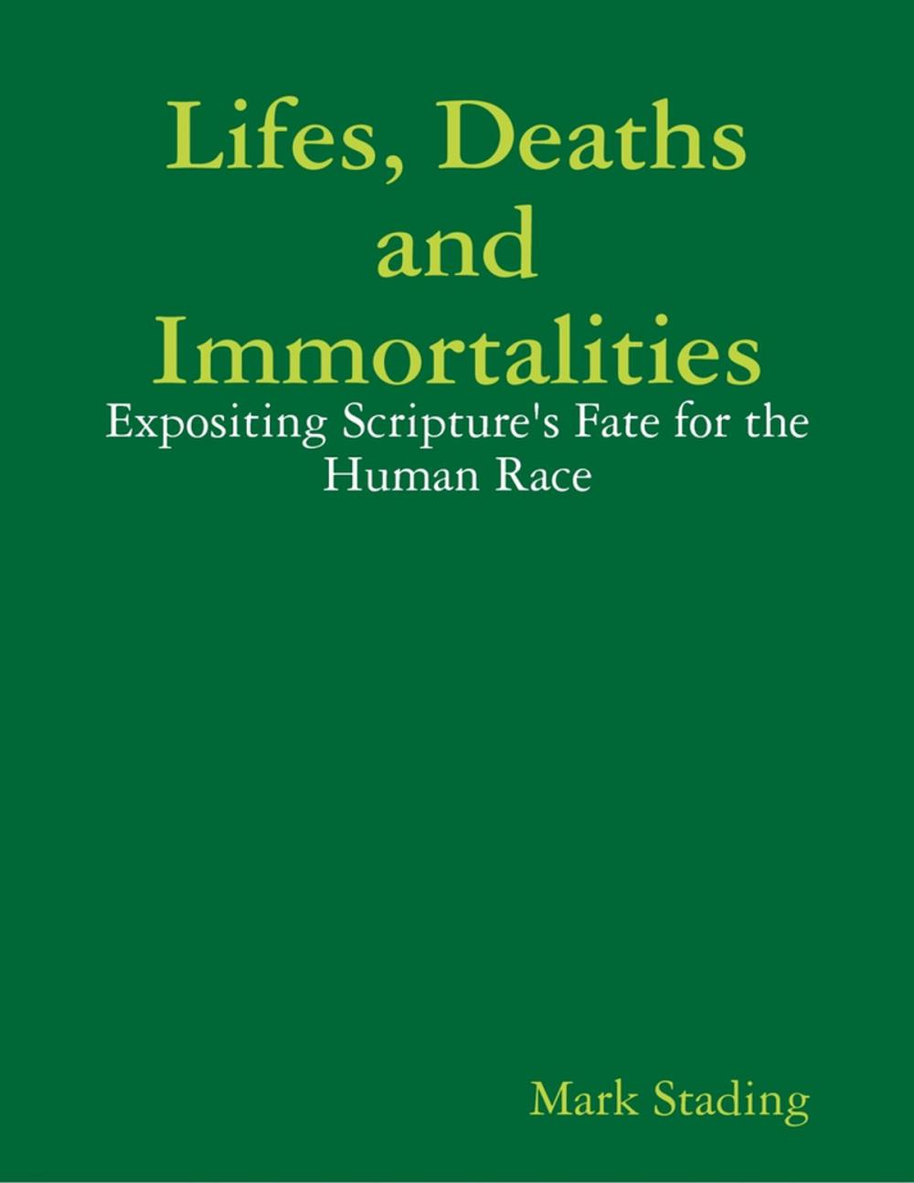 Big bigCover of Lifes, Deaths and Immortalities: Expositing Scripture's Fate for the Human Race