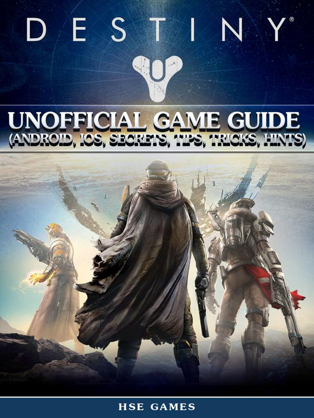 Big bigCover of Destiny Unofficial Game Guide (Android, Ios, Secrets, Tips, Tricks, Hints)