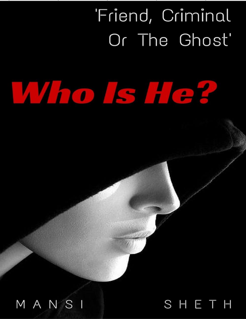 Big bigCover of Who Is He? Friend, Criminal or the Ghost