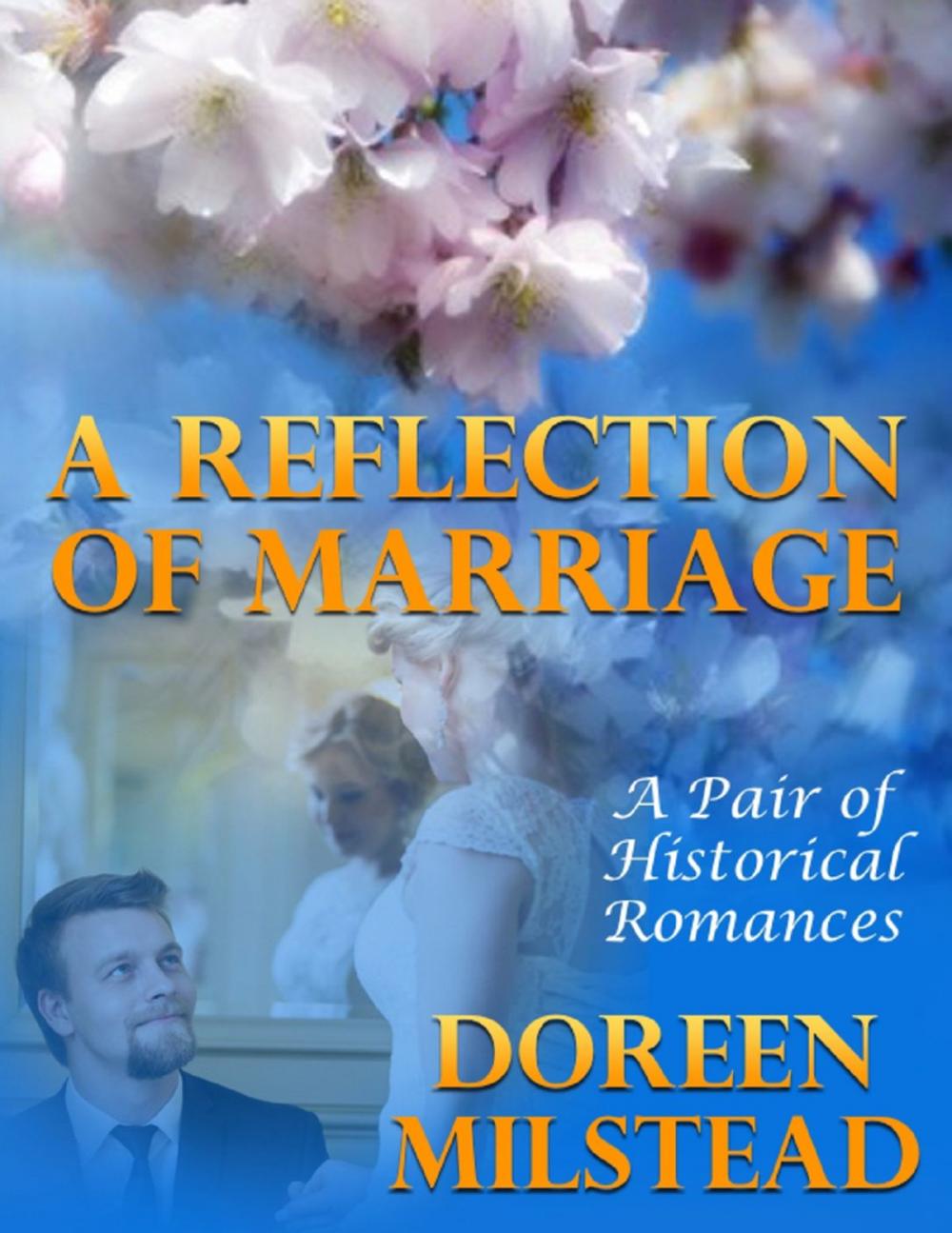 Big bigCover of A Reflection of Marriage: A Pair of Historical Romances