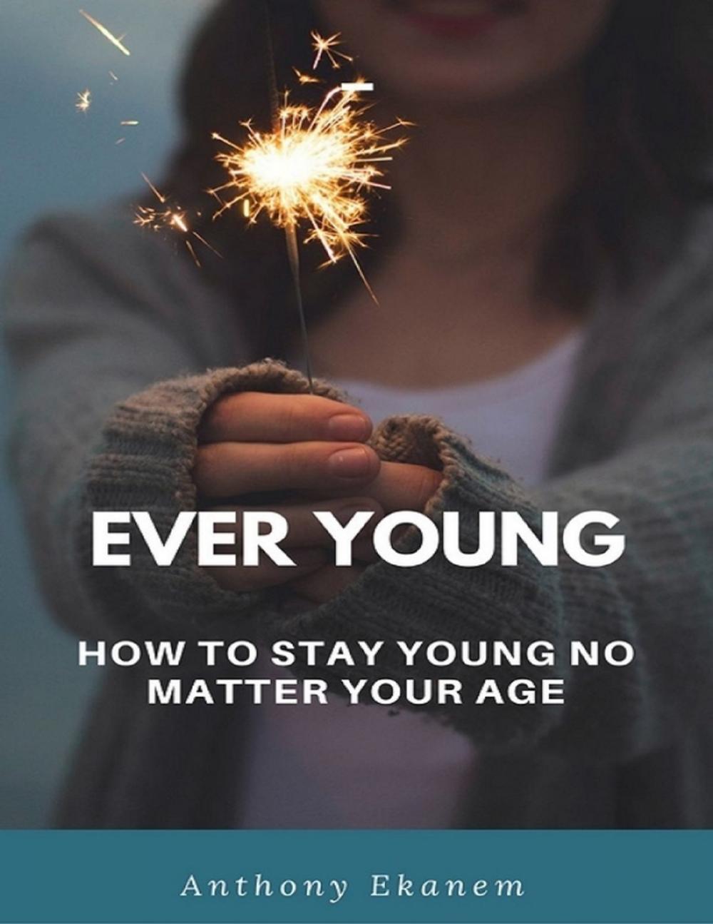 Big bigCover of Ever Young: How to Stay Young No Matter Your Age