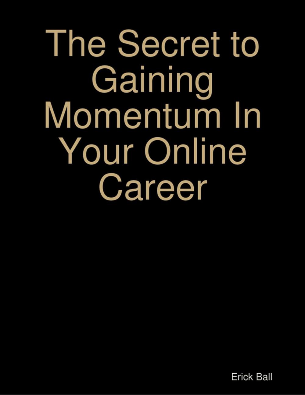 Big bigCover of The Secret to Gaining Momentum In Your Online Career