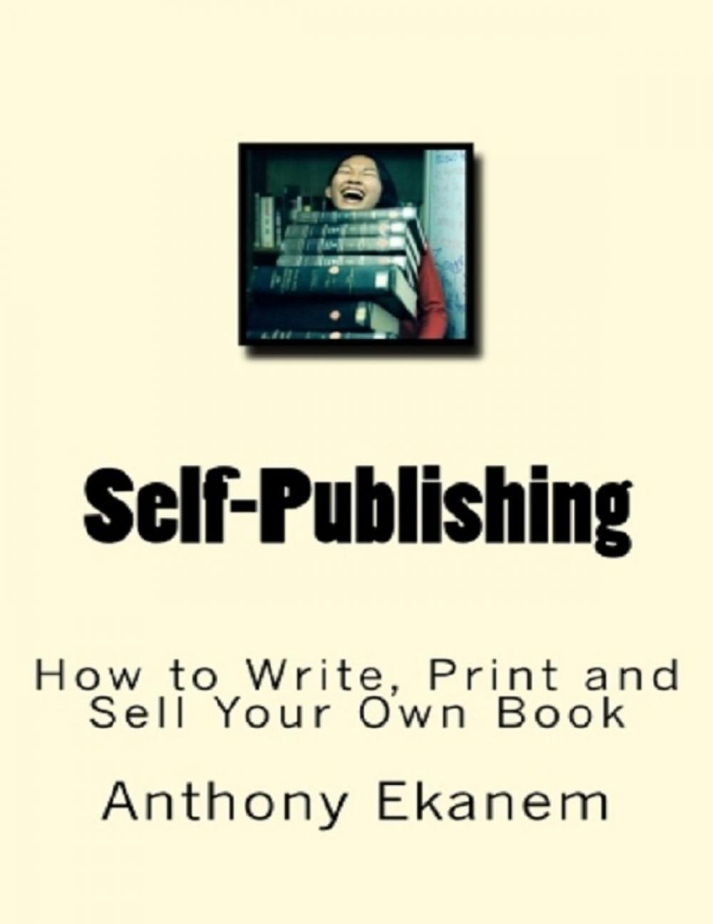 Big bigCover of Self Publishing: How to Write, Print and Sell Your Own Book