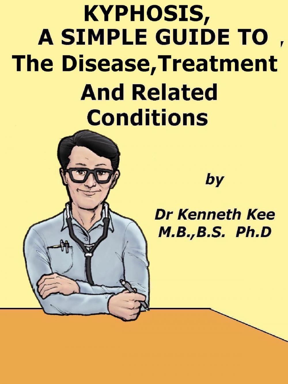 Big bigCover of Kyphosis, A Simple Guide To The Disease, Treatment And Related Conditions