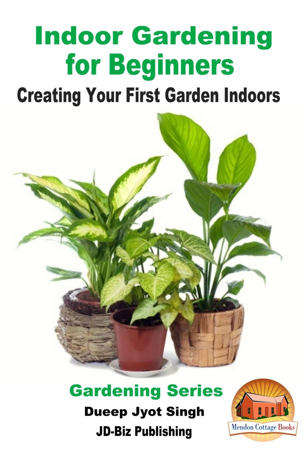 Big bigCover of Indoor Gardening for Beginners: Creating Your First Garden Indoors