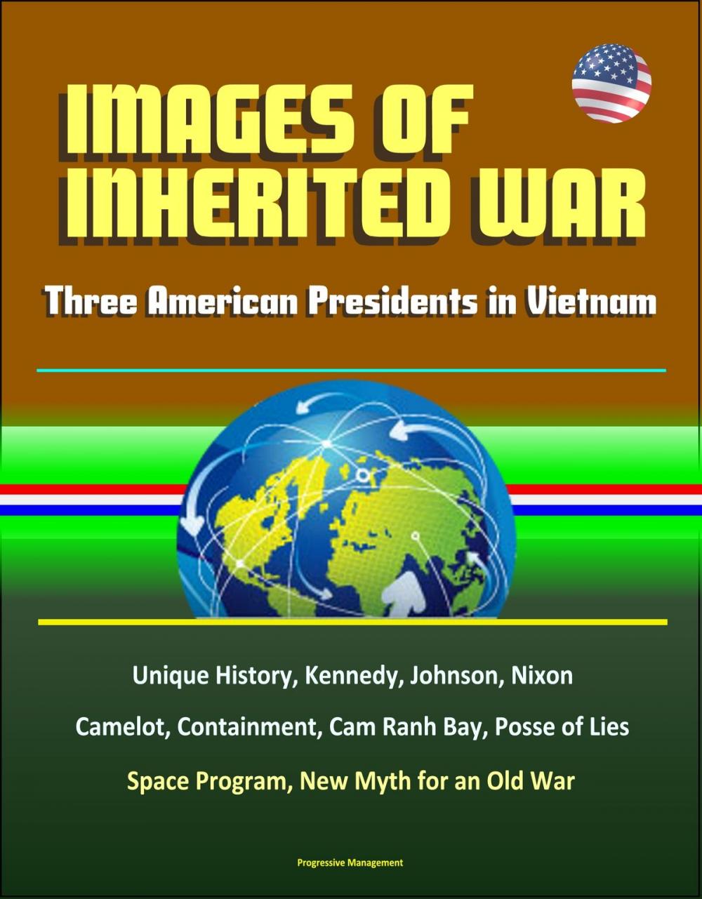 Big bigCover of Images of Inherited War: Three American Presidents in Vietnam - Unique History, Kennedy, Johnson, Nixon, Camelot, Containment, Cam Ranh Bay, Posse of Lies, Space Program, New Myth for an Old War