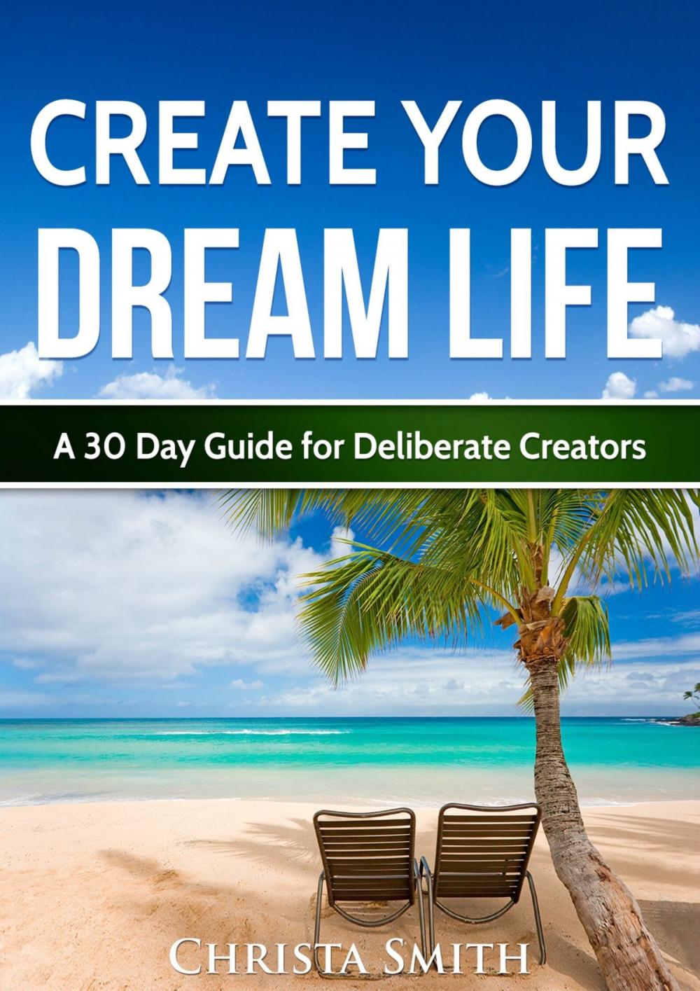 Big bigCover of Create Your Dream Life: A 30 Day Guide for Deliberate Creators