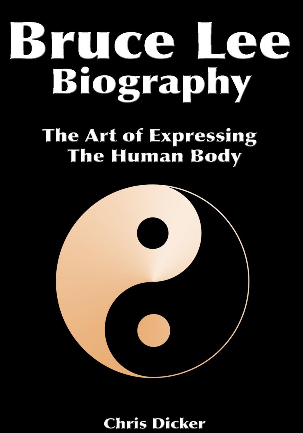 Big bigCover of Bruce Lee Biography: The Art of Expressing The Human Body