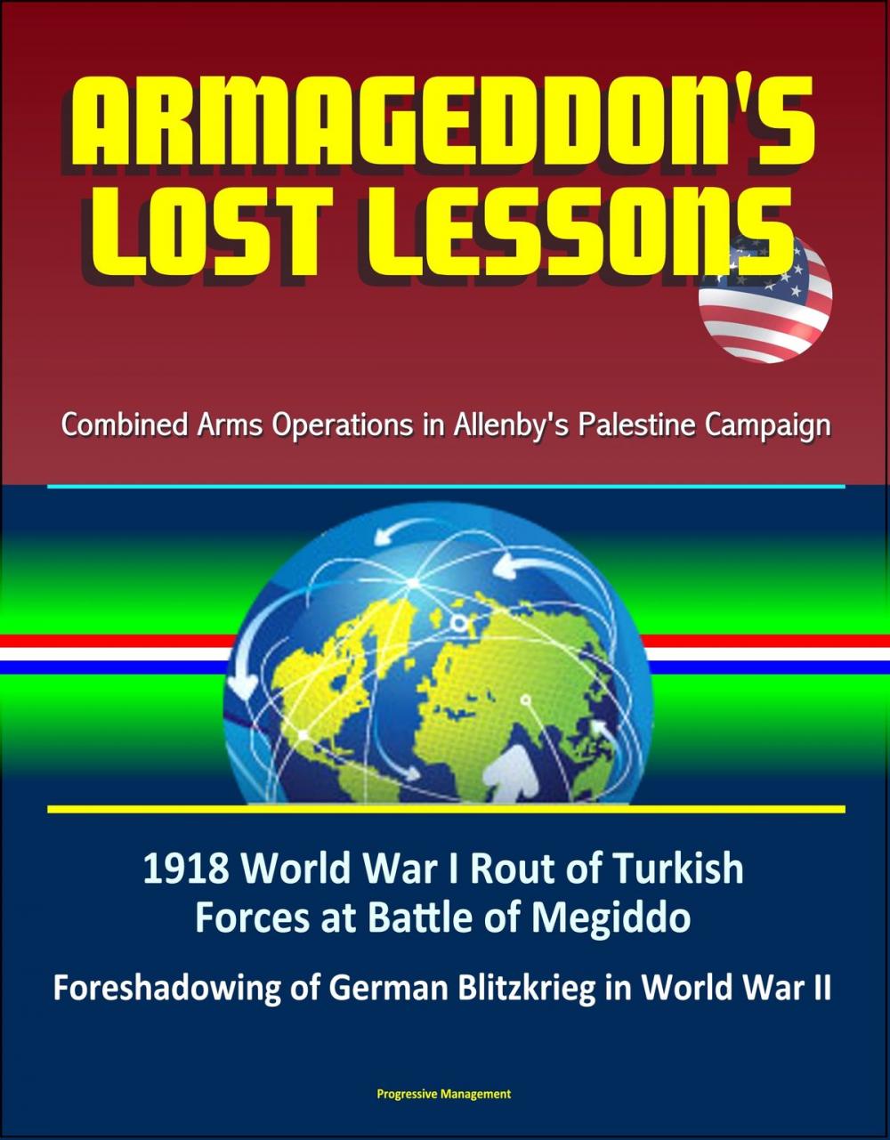 Big bigCover of Armageddon's Lost Lessons: Combined Arms Operations in Allenby's Palestine Campaign - 1918 World War I Rout of Turkish Forces at Battle of Megiddo, Foreshadowing of German Blitzkrieg in World War II