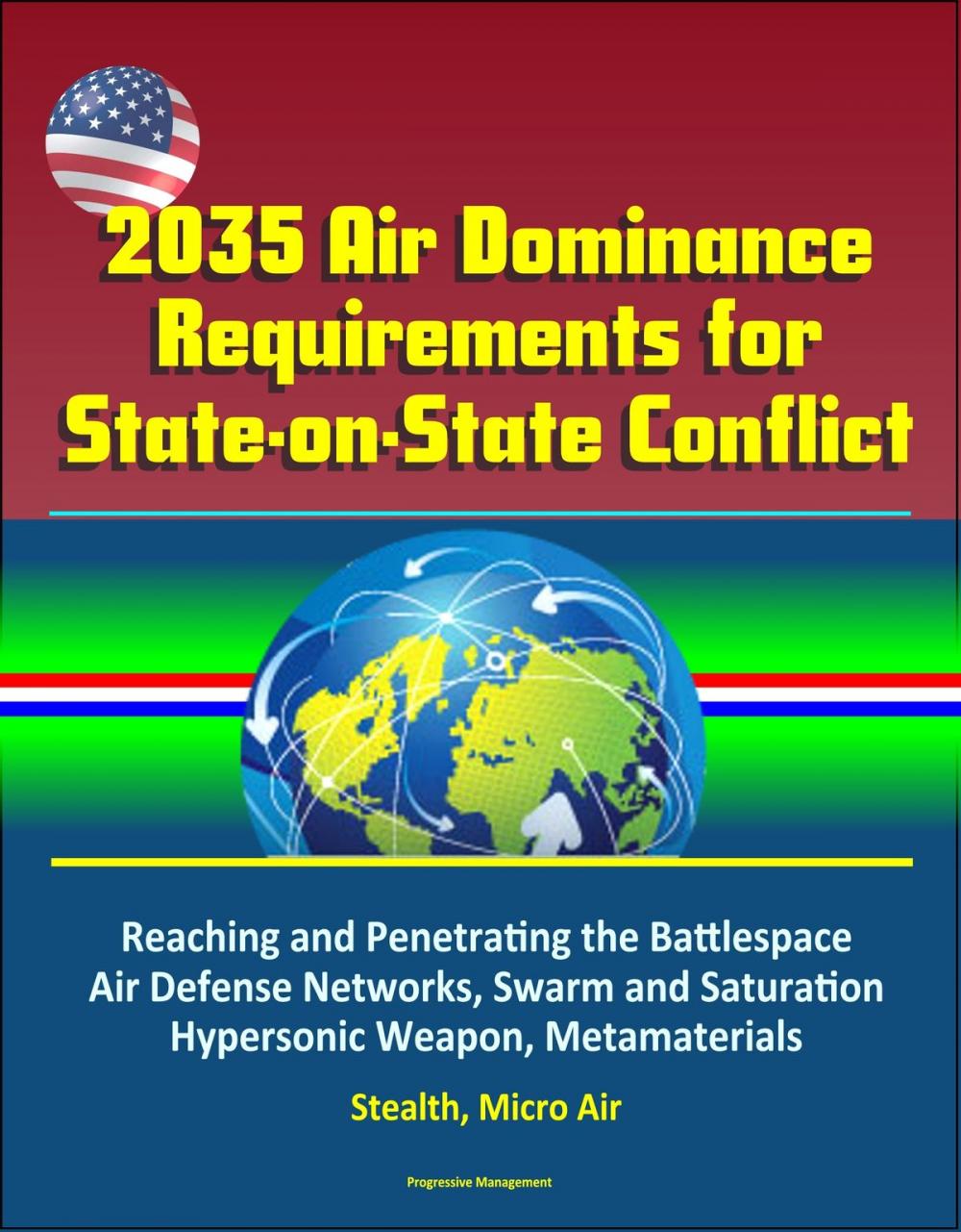 Big bigCover of 2035 Air Dominance Requirements for State-on-State Conflict: Reaching and Penetrating the Battlespace, Air Defense Networks, Swarm and Saturation, Hypersonic Weapon, Metamaterials, Stealth, Micro Air