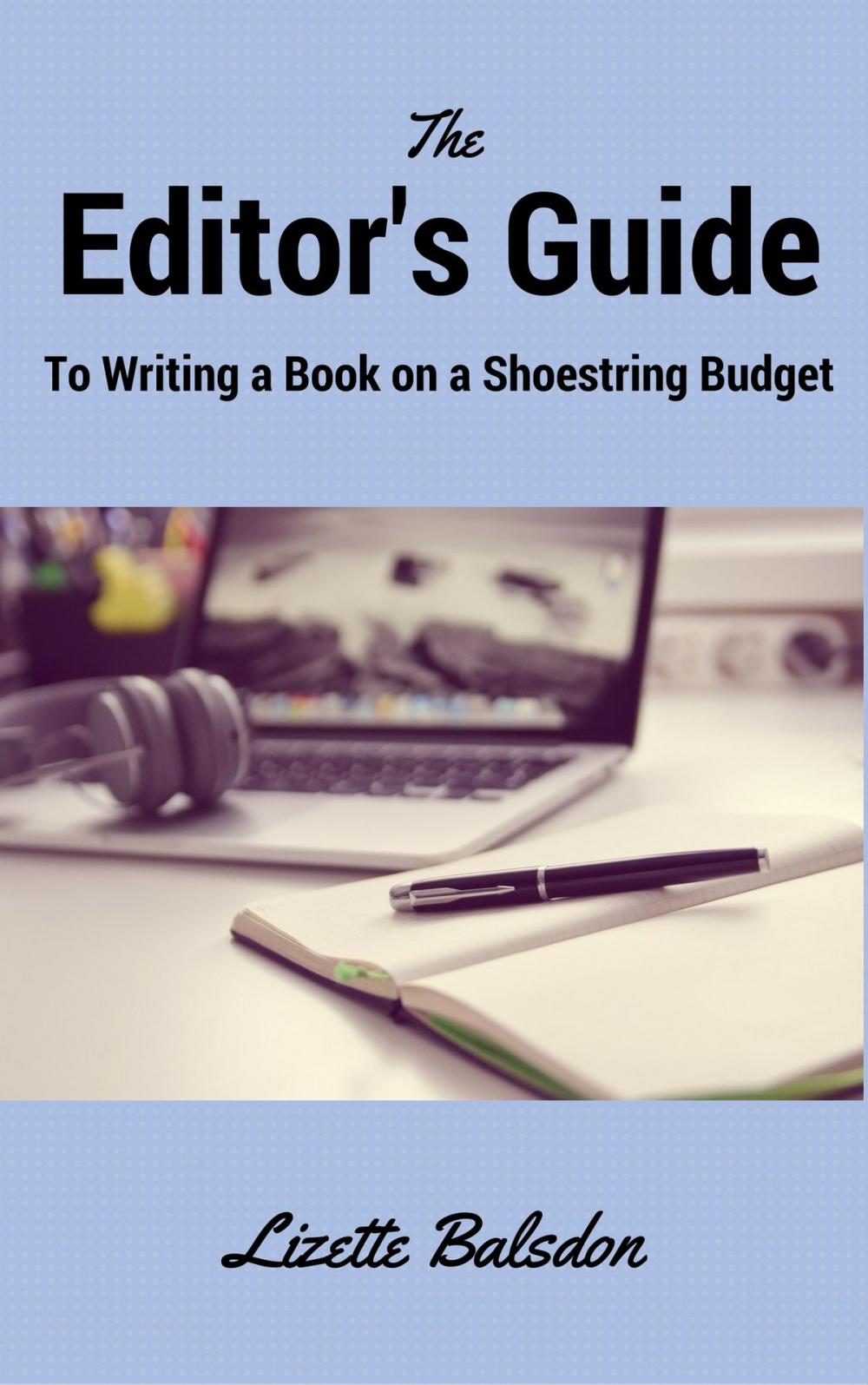 Big bigCover of The Editor's Guide to Writing a Book on a Shoestring Budget