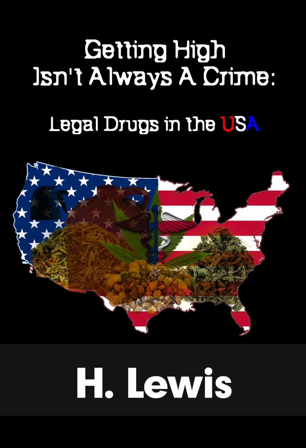 Big bigCover of Getting High Isn’t Always A Crime: Legal Drugs In The USA