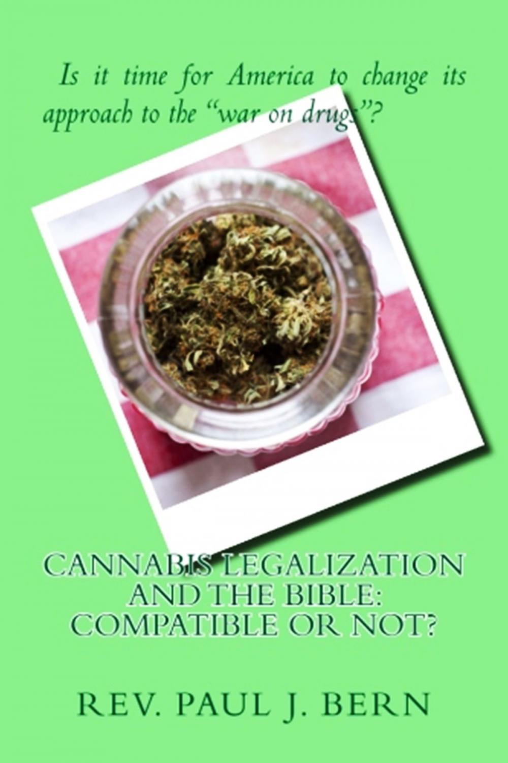 Big bigCover of Cannabis Legalization and the Bible: Compatible Or Not?