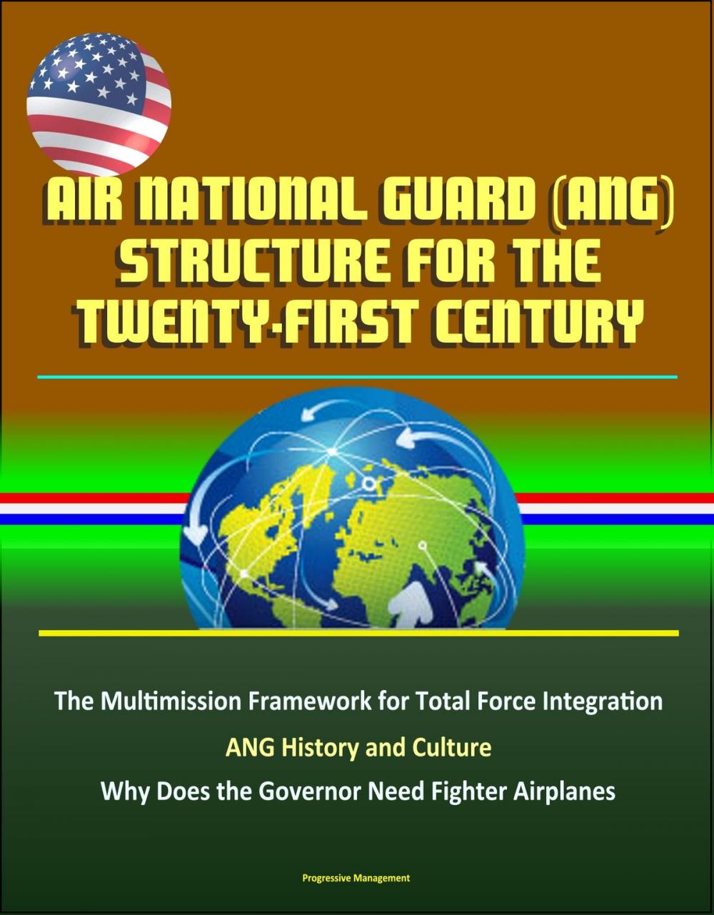 Big bigCover of Air National Guard (ANG) Structure for the Twenty-first Century: The Multimission Framework for Total Force Integration - ANG History and Culture, Why Does the Governor Need Fighter Airplanes