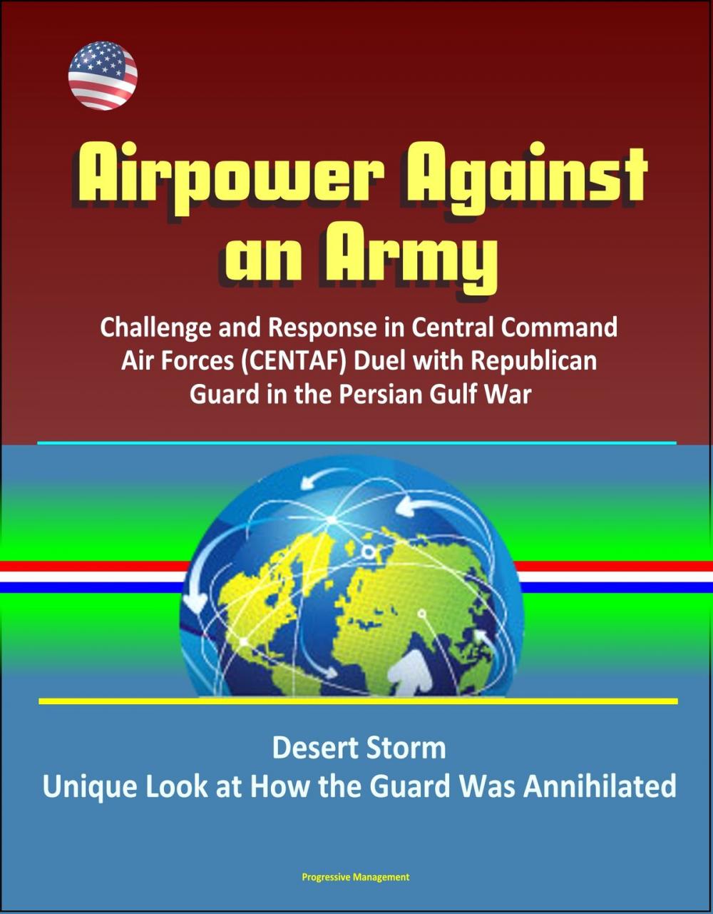 Big bigCover of Airpower Against an Army: Challenge and Response in Central Command Air Forces (CENTAF) Duel with Republican Guard in the Persian Gulf War, Desert Storm, Unique Look at How the Guard Was Annihilated