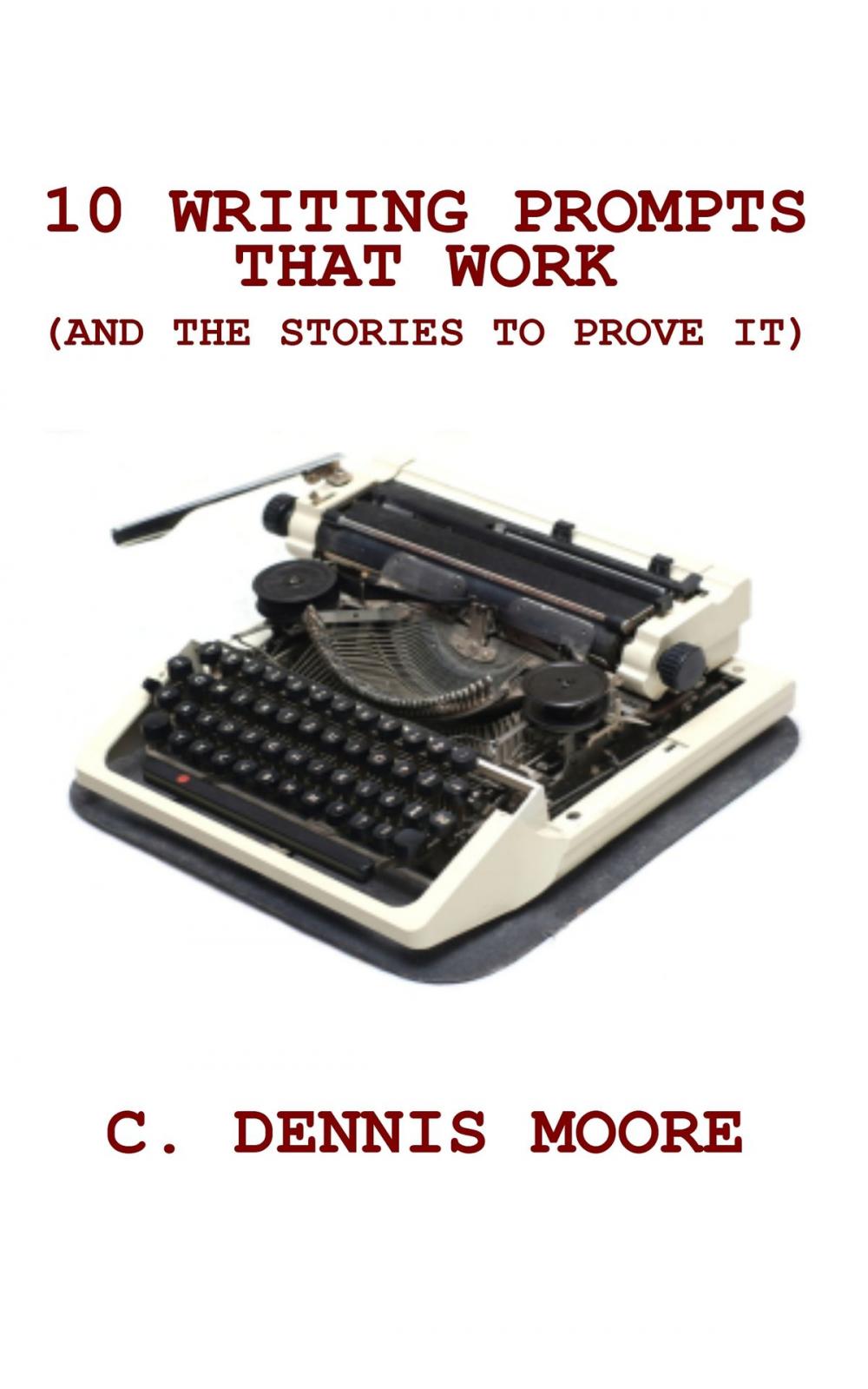 Big bigCover of Ten Writing Prompts That Work (and the stories to prove it)