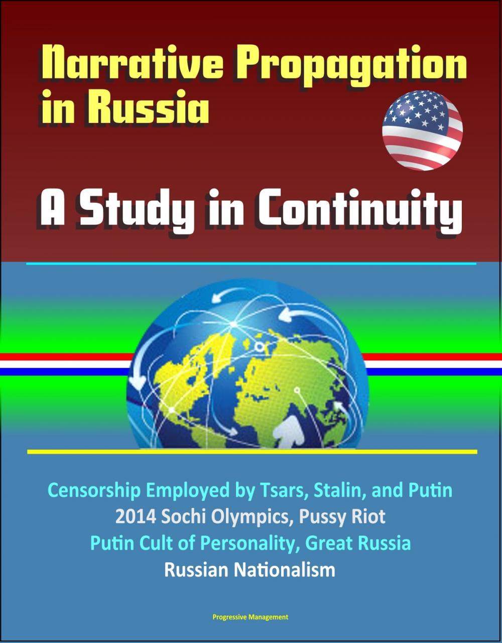 Big bigCover of Narrative Propagation in Russia: A Study in Continuity - Censorship Employed by Tsars, Stalin, and Putin, 2014 Sochi Olympics, Pussy Riot, Putin Cult of Personality, Great Russia, Russian Nationalism