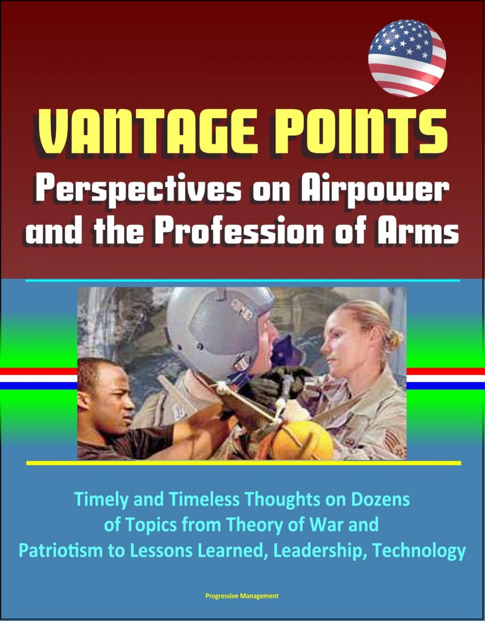 Big bigCover of Vantage Points: Perspectives on Airpower and the Profession of Arms - Timely and Timeless Thoughts on Dozens of Topics from Theory of War and Patriotism to Lessons Learned, Leadership, Technology