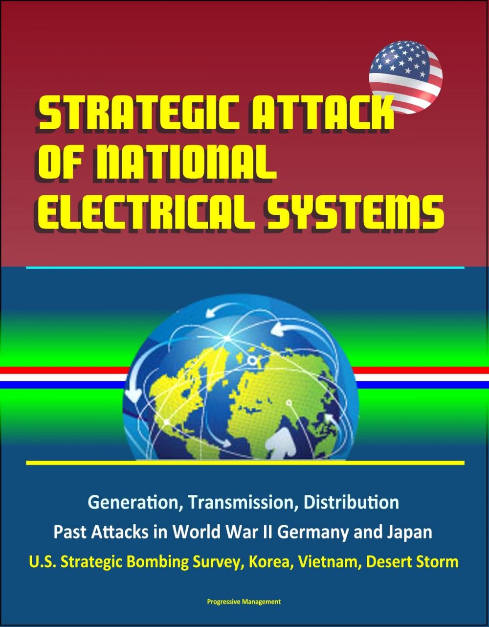 Big bigCover of Strategic Attack of National Electrical Systems: Generation, Transmission, Distribution, Past Attacks in World War II Germany and Japan, U.S. Strategic Bombing Survey, Korea, Vietnam, Desert Storm