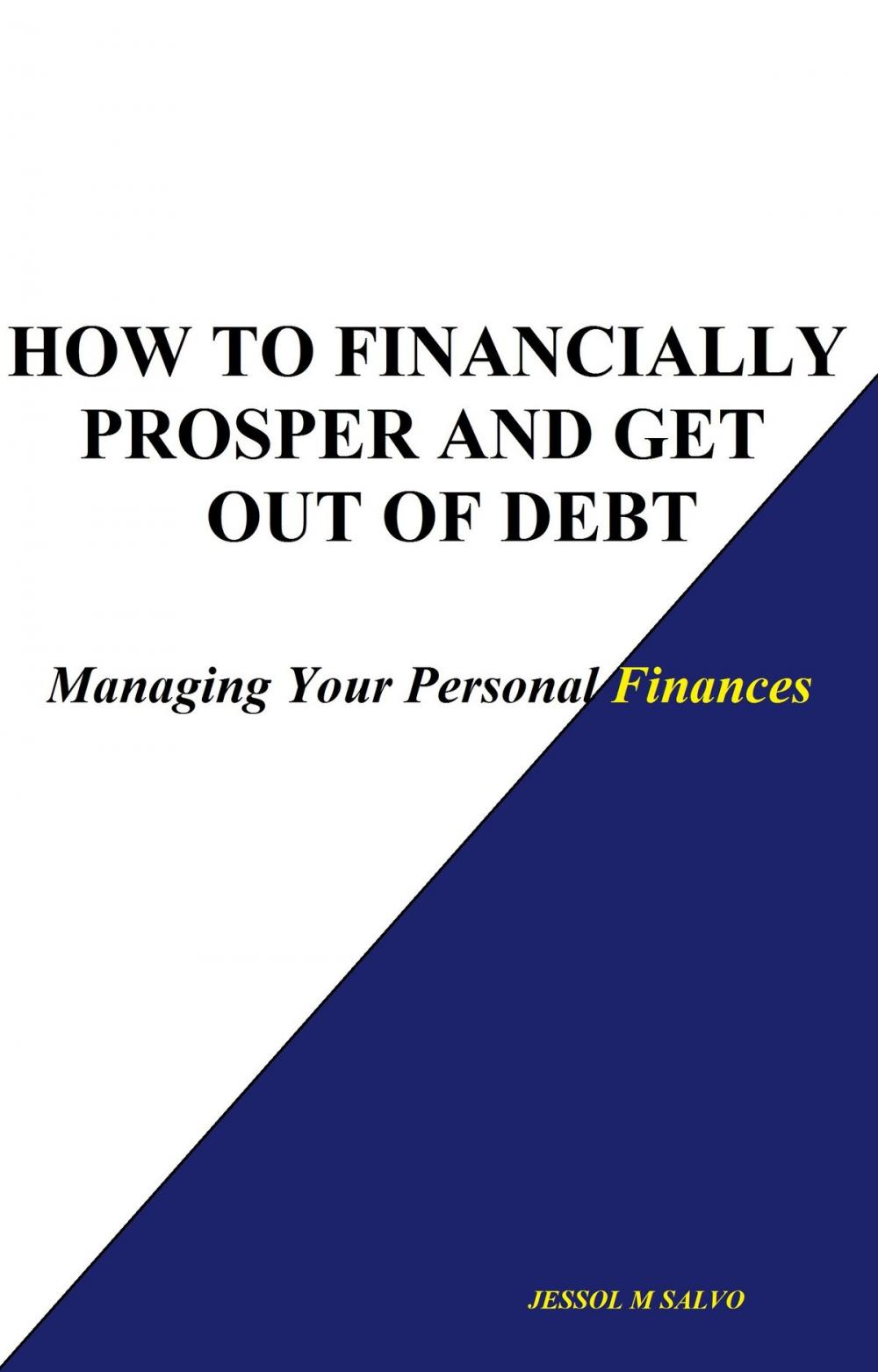 Big bigCover of How to Financially Prosper and Get Out of Debt: Managing Your Personal Finances