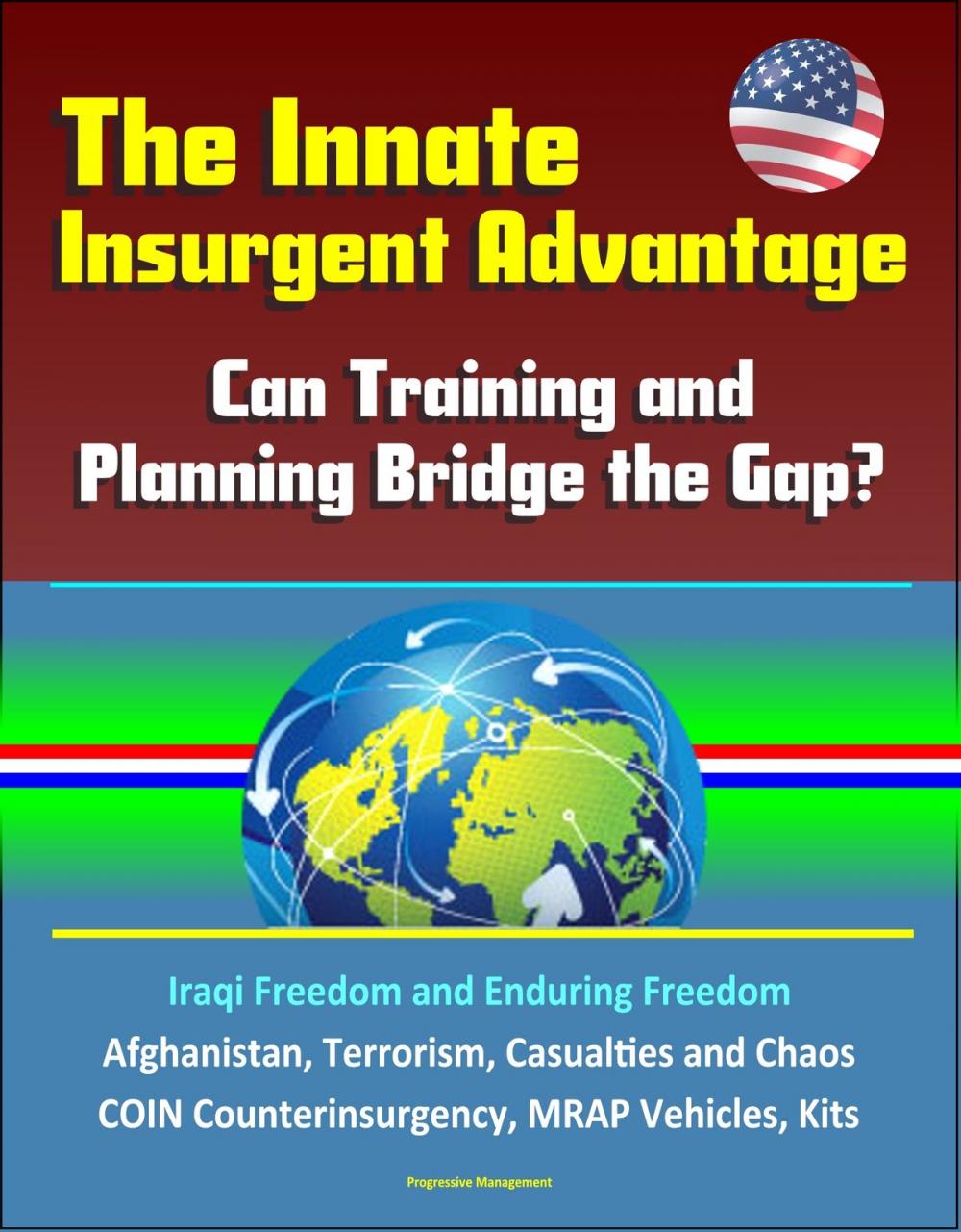 Big bigCover of The Innate Insurgent Advantage: Can Training and Planning Bridge the Gap? Iraqi Freedom and Enduring Freedom, Afghanistan, Terrorism, Casualties and Chaos, COIN Counterinsurgency, MRAP Vehicles, Kits